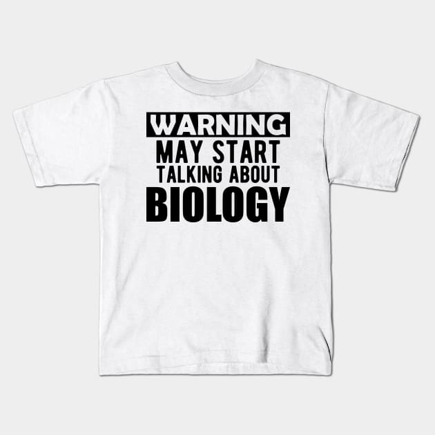 Biology - Warning may start talking about biology Kids T-Shirt by KC Happy Shop